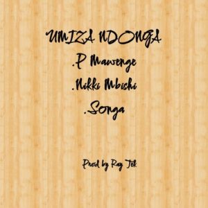 Songa Ft Nikki Mbishi & P Mawenge – Umiza Ndonga