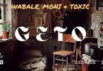 Wabale Ft Moni & Toxic - Geto