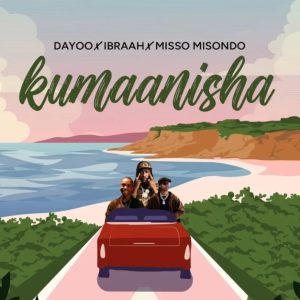 Dayoo Ft Ibraah & Misso Misondo – Kumaanisha