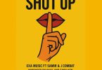 Exa Music Ft Samiri & Jay Combat – Shut Up