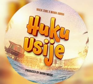 Mack Zube Ft Mama Amina – Huku Usije