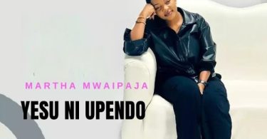 Martha Mwaipaja - Yesu Ni Upendo