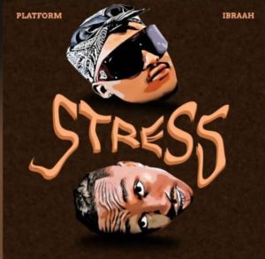 Platform Ft Ibraah – Stress