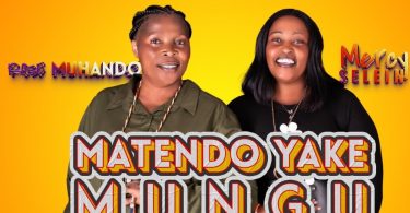 Rose Muhando Ft Mercy Selein – Matendo Yake Mungu
