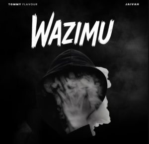 Tommy Flavour Ft Jaivah – Wazimu