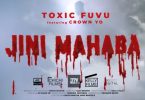 Toxic Ft Crown Yo - Jini Mahaba