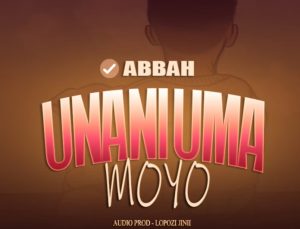 Abbah Ft Lopozi Jinii – Unaniuma Moyo