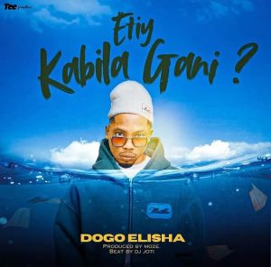 Dogo Elisha – Etiy Kabila Gani