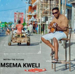Motra The Future – Msema Kweli