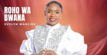 Evelyn Wanjiru – Roho Wa Bwana