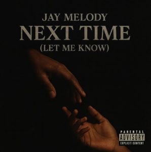 Jay Melody – Next Time (Let Me Know)