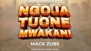 Mack Zube – Ngoja Tuone Mwakani