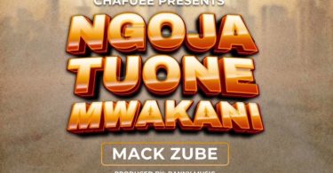 Mack Zube – Ngoja Tuone Mwakani