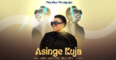 Martha Mwaipaja – Asinge Kuja