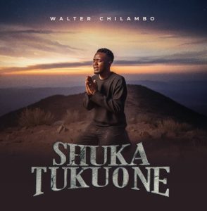 Walter Chilambo – Shuka Tukuone
