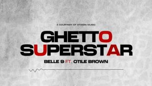 Belle 9 Ft Otile Brown – Ghetto Superstar