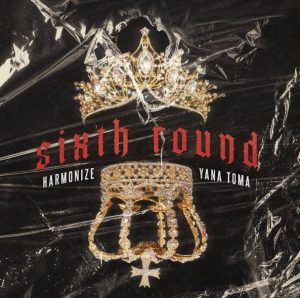 Harmonize Ft Yana Toma – Sixth Round