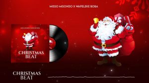 Misso Misondo X Wapeleke Boba – Christmas Beat