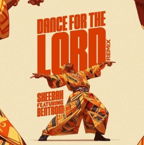 Sheebah Ft Bentrom - Dance for the Lord (Remix)