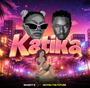 Waddy B Ft Motra The Future – Katika