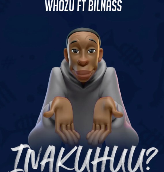 Whozu Ft Billnass – Inakuhuu