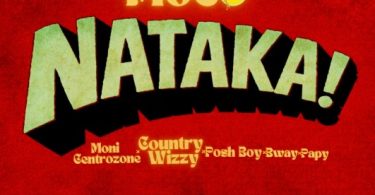 Wizzy Ft Moni Centrozone x Posh Boy x Bway x Papy – Nataka