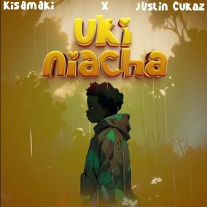 Kisamaki Ft Justin Cukaz - Ukiniacha