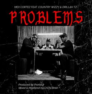 Mex Cortez Ft Country Wizzy & Drillah Tz – Problems