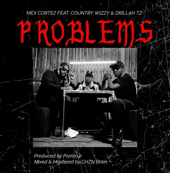 Mex Cortez Ft Country Wizzy & Drillah Tz – Problems