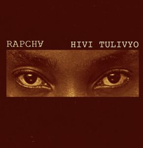 Rapcha – Hivi Tulivyo