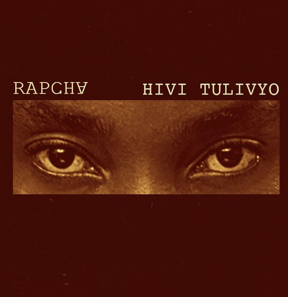 Rapcha – Hivi Tulivyo