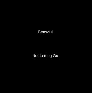 Bensoul – Not Letting Go