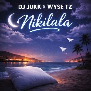 DJ Jukk Ft Wyse Tz – Nikilala