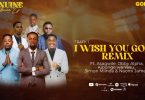 Godfrey Steven Ft Asagwile x Obby Alpha x Kibonge wa Yesu x Simon Mlinda x Naomi James - I Wish You Good (Remix)