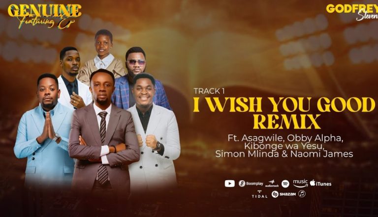 Godfrey Steven Ft Asagwile x Obby Alpha x Kibonge wa Yesu x Simon Mlinda x Naomi James - I Wish You Good (Remix)