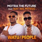 Motra The Future Ft Nay Wa Mitego – Watu People