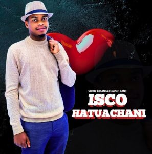 Sheby Kinanda (Isco) - Hatuachani