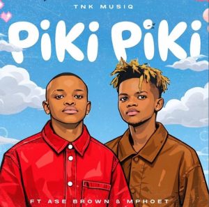 TNK MusiQ Ft Ase Brown & Mphoet - Piki Piki