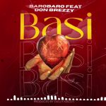 Barobaro Ft Don Breezy – Basi