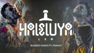 Blessed Hango Ft Zoravo - Haleluya Leo