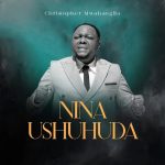 Christopher Mwahangila - Nina Ushuhuda