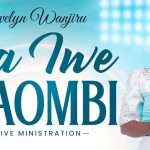 Evelyn Wanjiru - Na Iwe Maombi