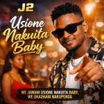 J2 - We Jamani Usione Nakuita Baby