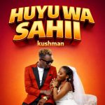 Kushman - Huyu Wa Sahii