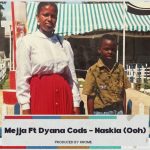 Mejja Ft Dyana Cods – Naskia (Ooh)
