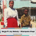 Mejja Ft Jay Melody - Ntampata Wapi