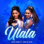 Spice Diana Ft Juna De Star – Ulala