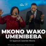 Upendo Nkone & Dr Ipyana - Mkono Wako Umenibeba