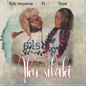 B2k Mnyama Ft Yuve – Aku Sitaki