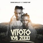 Dogo Mallo Ft Wizzy MP – Vitoto Vya 2000